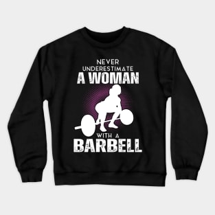 Never underestimate a women with a barbell Crewneck Sweatshirt